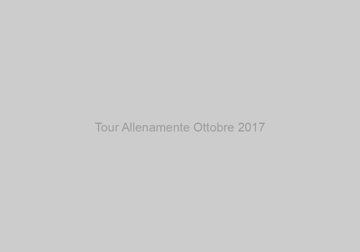 Tour Allenamente Ottobre 2017